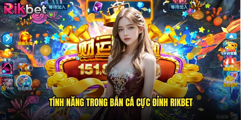 Tính Năng Trong Bắn Cá Cực Đỉnh rikbet